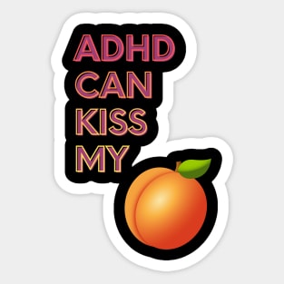 ADHD Can Kiss My... Sticker